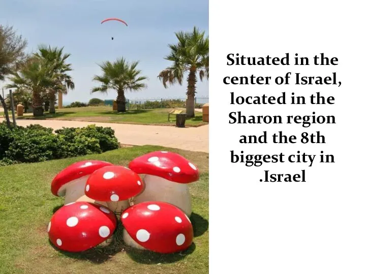 Situated in the center of Israel, located in the Sharon region and