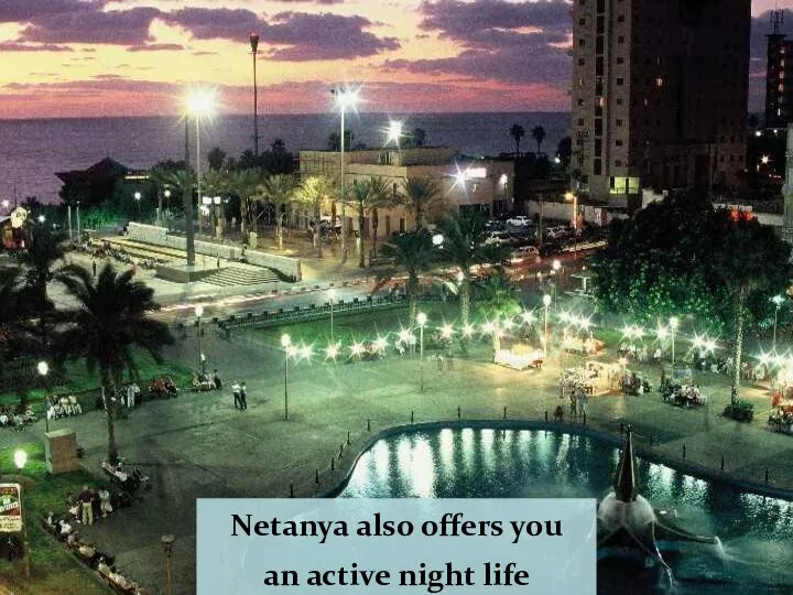 Netanya also offers you an active night life