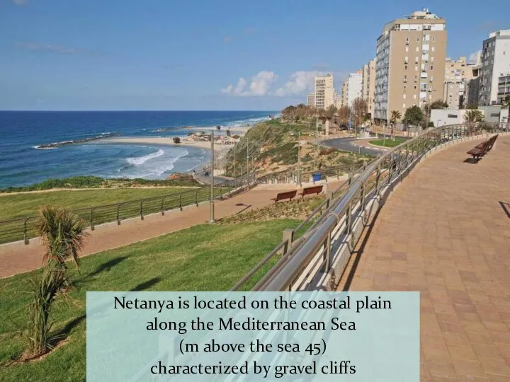 Netanya is located on the coastal plain along the Mediterranean Sea (45