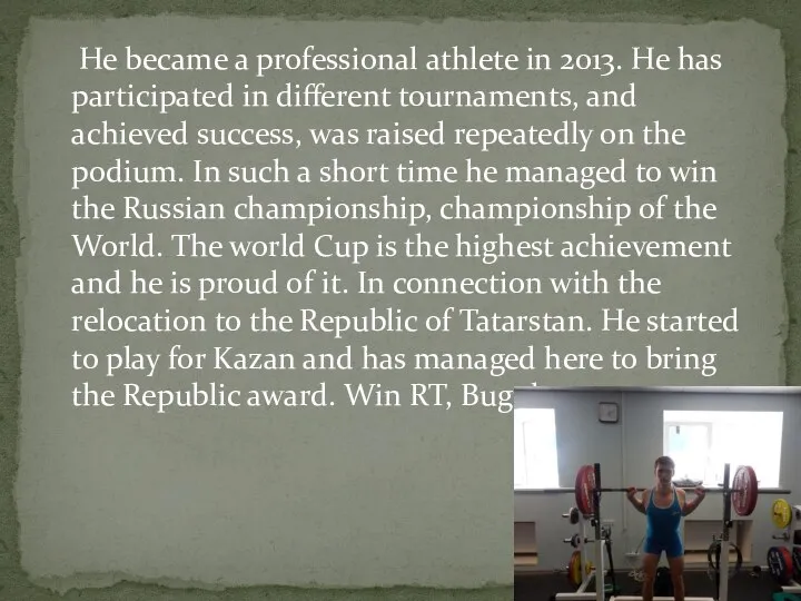 He became a professional athlete in 2013. He has participated in different