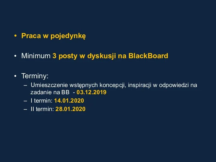 Praca w pojedynkę Minimum 3 posty w dyskusji na BlackBoard Terminy: Umieszczenie