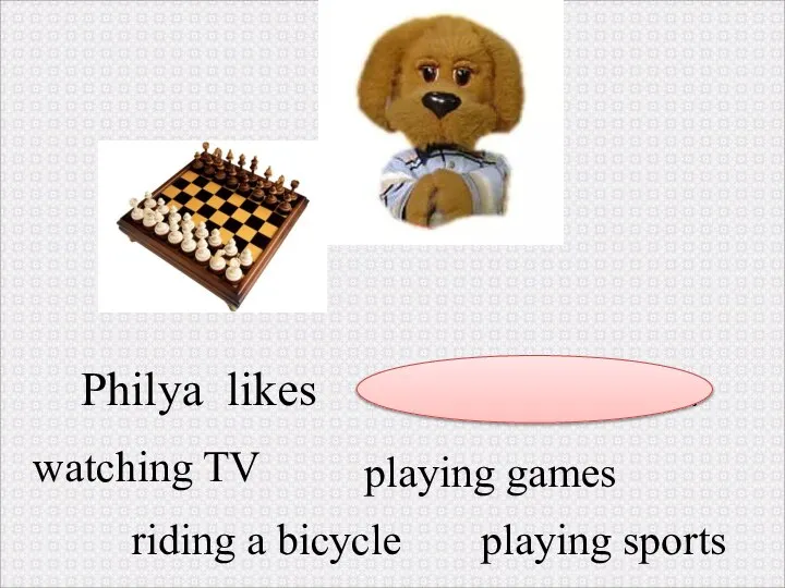 Philya likes . watching TV riding a bicycle playing sports playing games