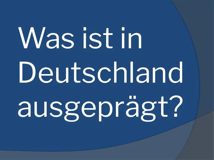 Was ist in Deutschland ausgeprägt?