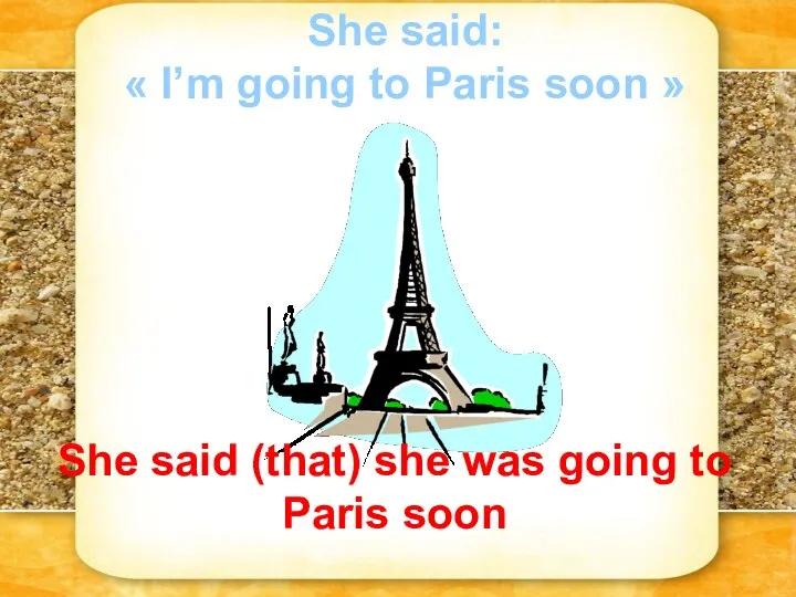 She said: « I’m going to Paris soon » She said (that)
