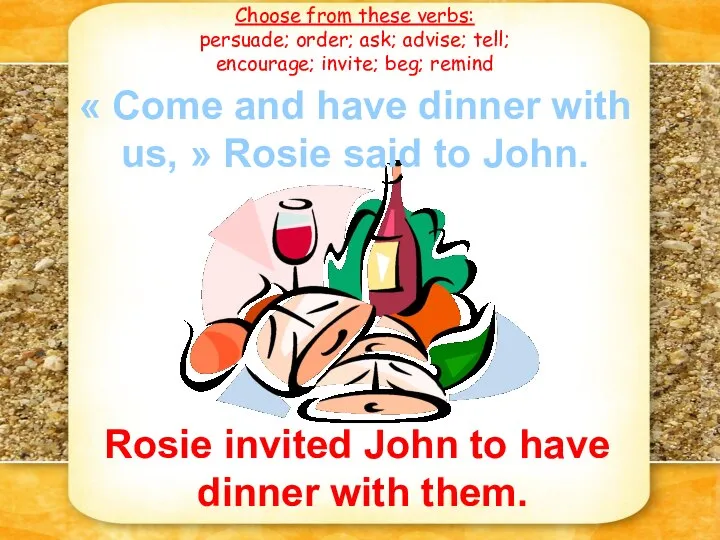 « Come and have dinner with us, » Rosie said to John.