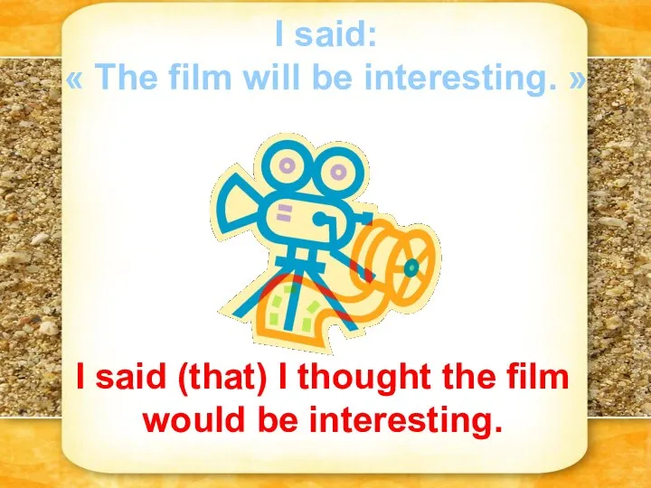 I said: « The film will be interesting. » I said (that)