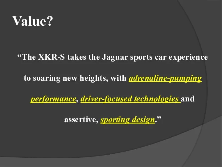 Value? “The XKR-S takes the Jaguar sports car experience to soaring new