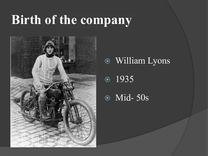 Birth of the company William Lyons 1935 Mid- 50s
