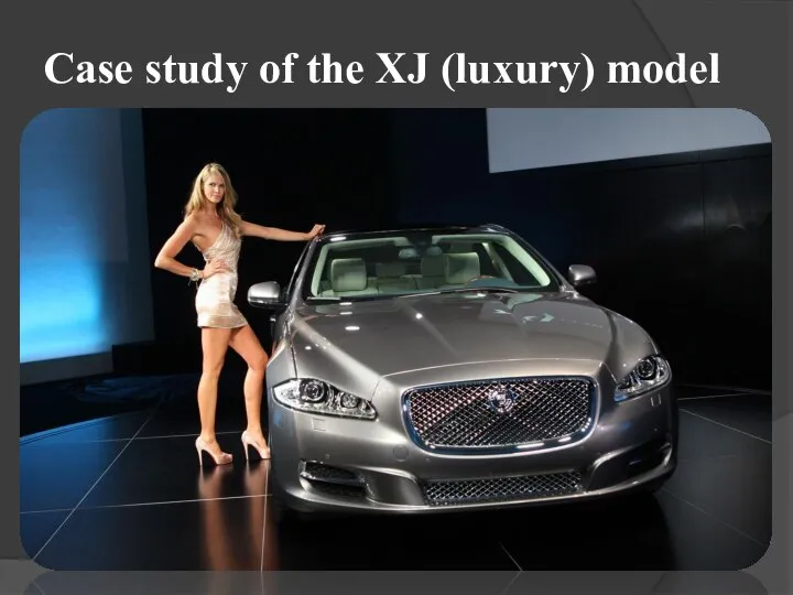Case study of the XJ (luxury) model