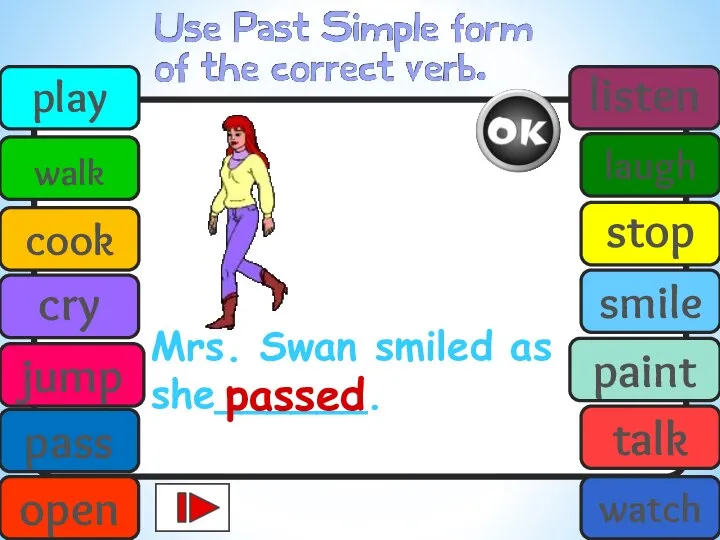 Mrs. Swan smiled as she______. passed play walk cook cry jump pass