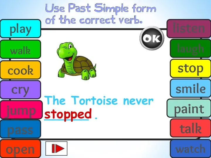 The Tortoise never ______ . stopped play walk cook cry jump pass
