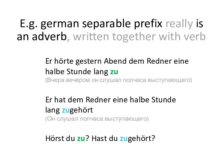 E.g. german separable prefix really is Er hörte gestern Abend dem Redner