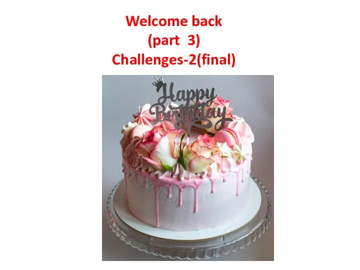 Welcome back (part 3) Challenges-2(final)