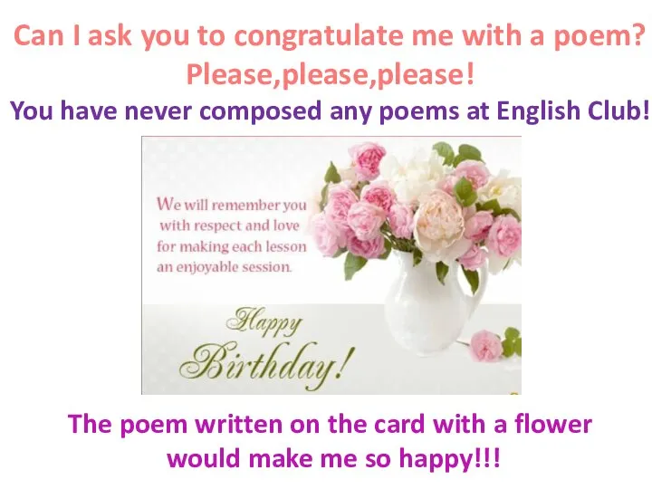 Can I ask you to congratulate me with a poem? Please,please,please! You