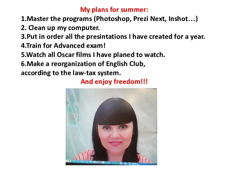 My plans for summer: 1.Master the programs (Photoshop, Prezi Next, Inshot…) 2.