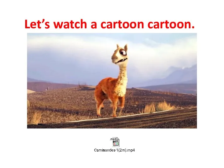 Let’s watch a cartoon cartoon.