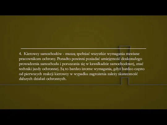 4. Kierowcy samochodów - muszą spełniać wszystkie wymagania stawiane pracownikom ochrony. Ponadto