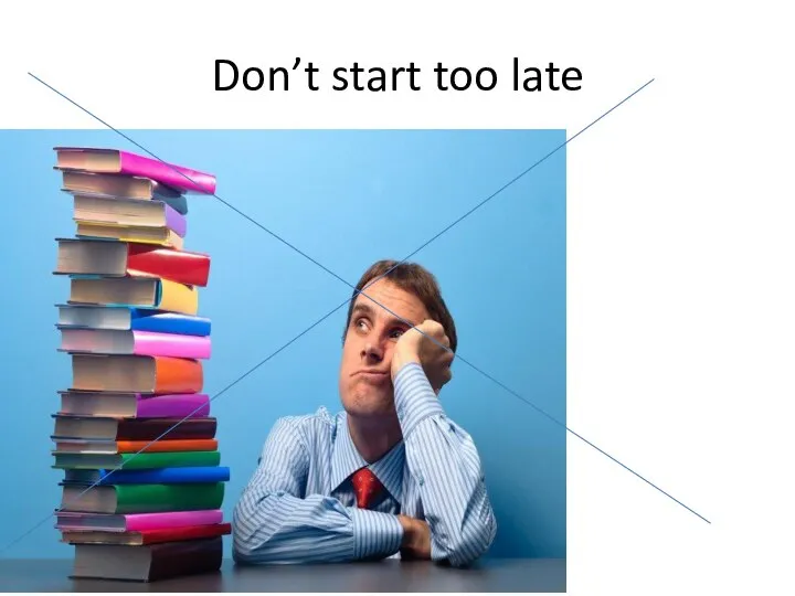 Don’t start too late