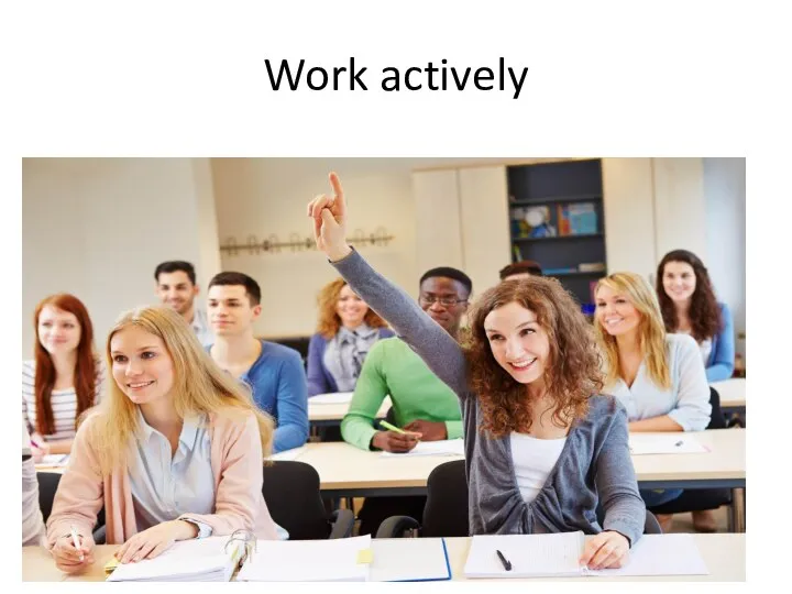 Work actively