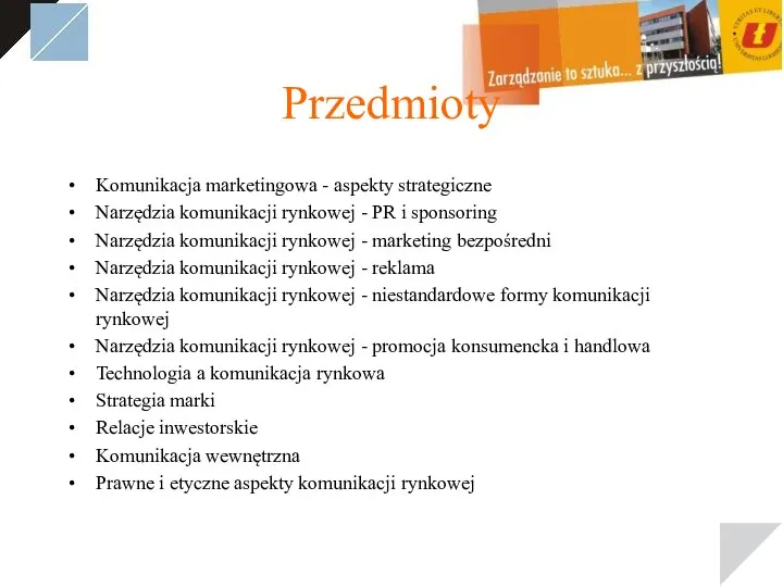 Przedmioty Komunikacja marketingowa - aspekty strategiczne Narzędzia komunikacji rynkowej - PR i