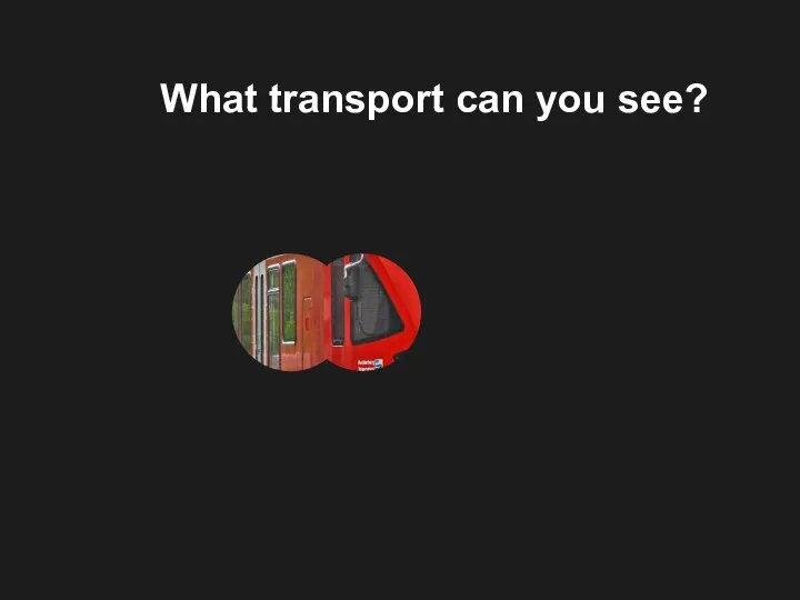 What transport can you see?