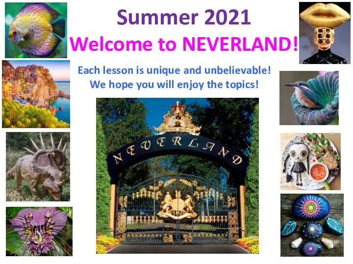 Summer 2021 Welcome to NEVERLAND! Each lesson is unique and unbelievable! We