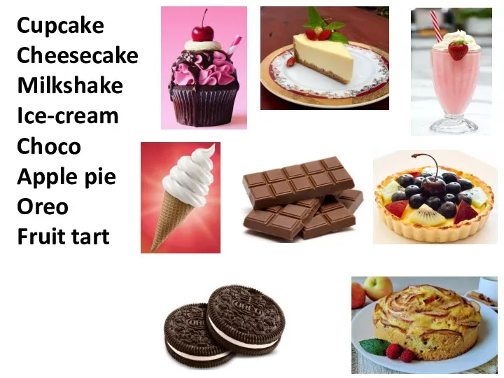 Cupcake Cheesecake Milkshake Ice-cream Choco Apple pie Oreo Fruit tart