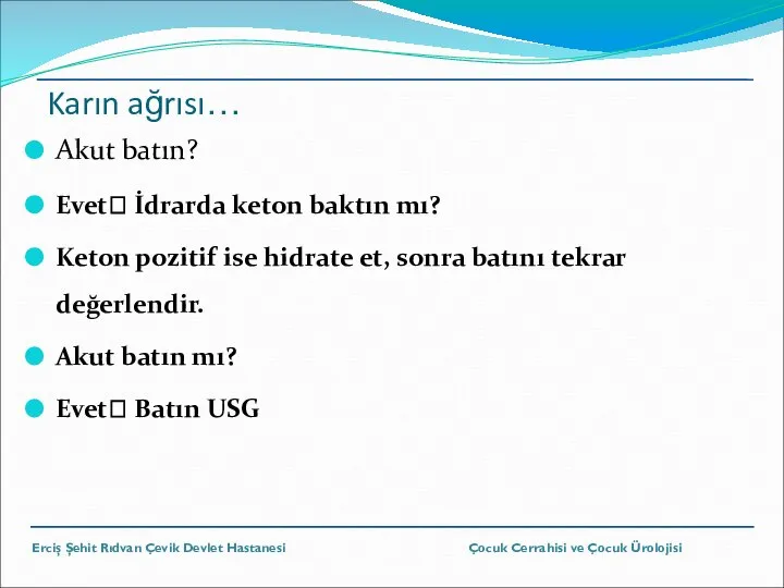 Karın ağrısı… Akut batın? Evet? İdrarda keton baktın mı? Keton pozitif ise