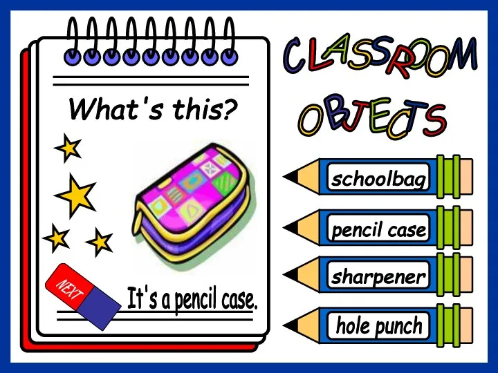 schoolbag What's this? It's a pencil case. pencil case sharpener hole punch NEXT