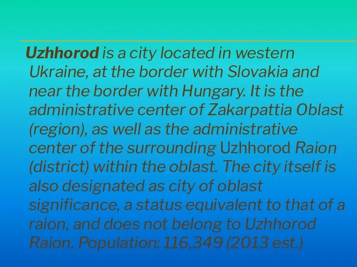 Uzhhorod is a city located in western Ukraine, at the border with