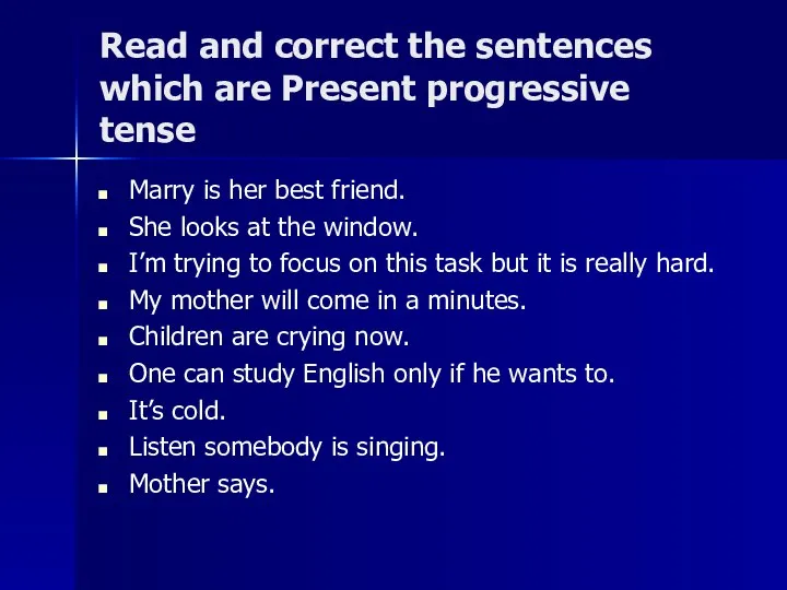 Read and correct the sentences which are Present progressive tense Marry is