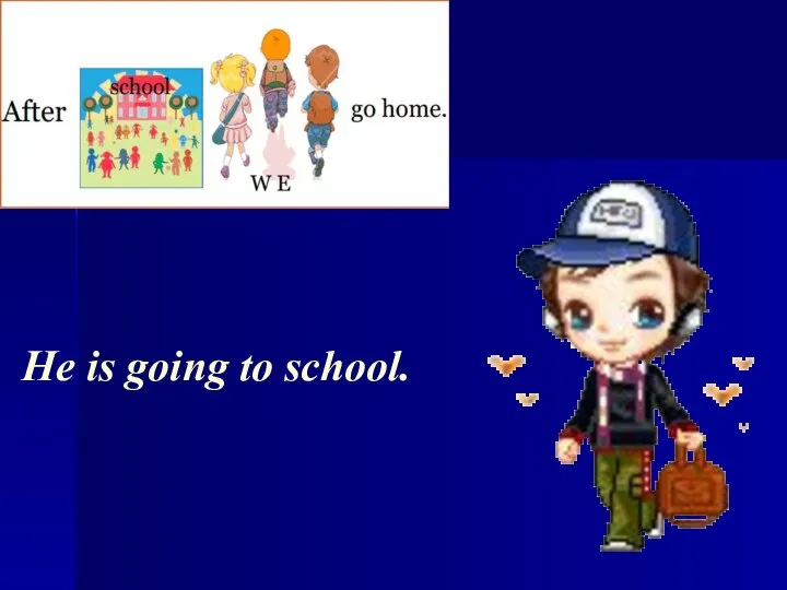 He is going to school.