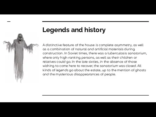 Legends and history A distinctive feature of the house is complete asymmetry,