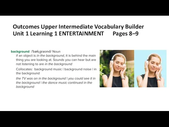 Outcomes Upper Intermediate Vocabulary Builder Unit 1 Learning 1 ENTERTAINMENT Pages 8–9