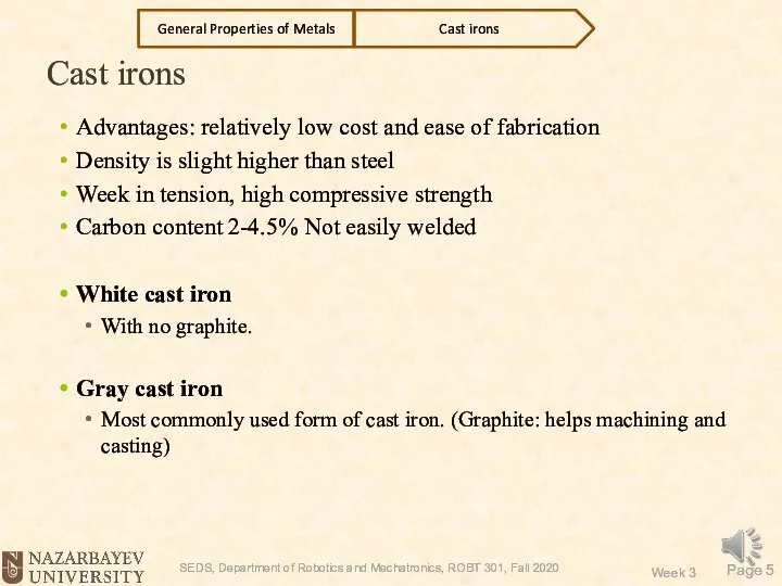 Cast irons Advantages: relatively low cost and ease of fabrication Density is