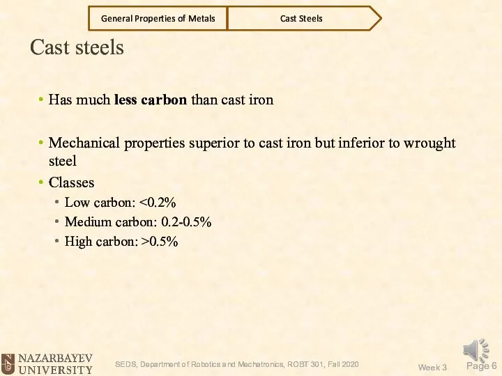 Cast steels Has much less carbon than cast iron Mechanical properties superior