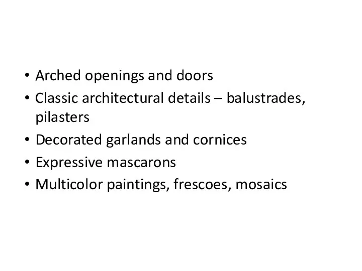 Arched openings and doors Classic architectural details – balustrades, pilasters Decorated garlands