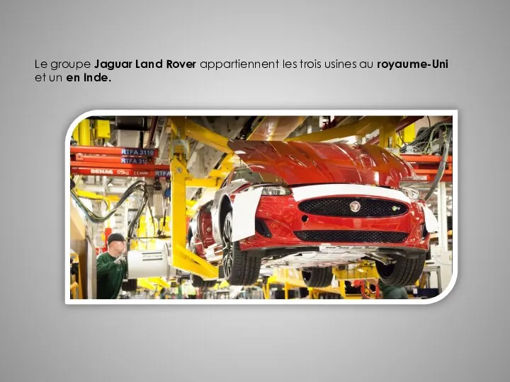 Le groupe Jaguar Land Rover appartiennent les trois usines au royaume-Uni et un en Inde.