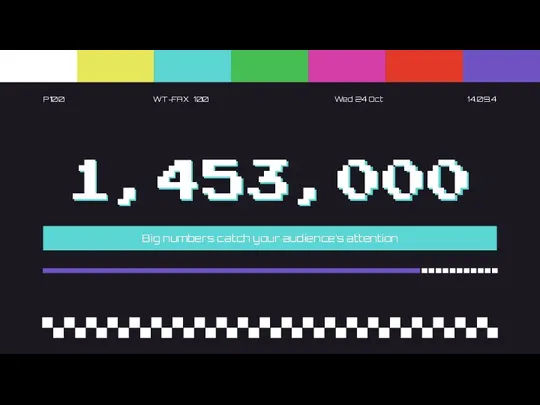 1,453,000 Big numbers catch your audience’s attention Big numbers catch your audience’s attention