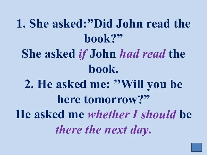 1. She asked:”Did John read the book?” She asked if John had