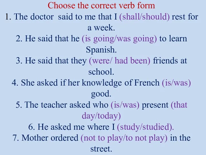 Choose the correct verb form 1. The doctor said to me that