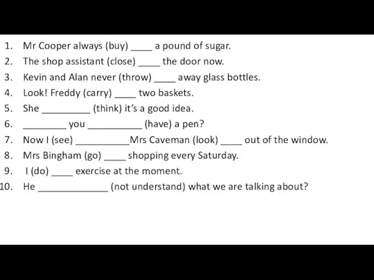 Mr Cooper always (buy) ____ a pound of sugar. The shop assistant