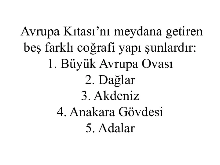 Avrupa Kıtası’nı meydana getiren beş farklı coğrafi yapı şunlardır: 1. Büyük Avrupa