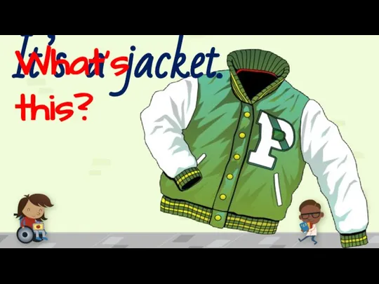It’s a jacket. What’s this?
