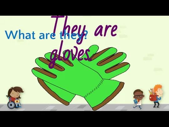 They are gloves. What are they?