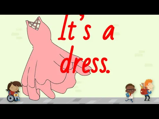 It’s a dress.