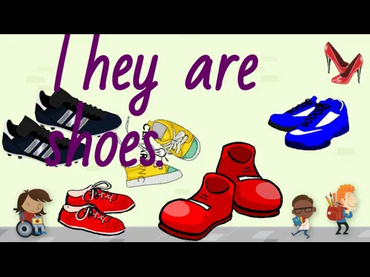 They are shoes.