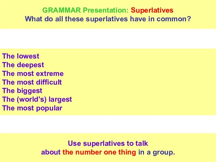 GRAMMAR Presentation: Superlatives What do all these superlatives have in common? The