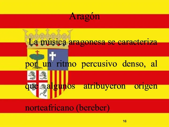 Aragón La música aragonesa se caracteriza por un ritmo percusivo denso, al