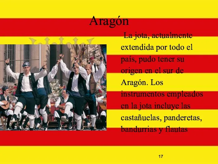 Aragón La jota, actualmente extendida por todo el país, pudo tener su